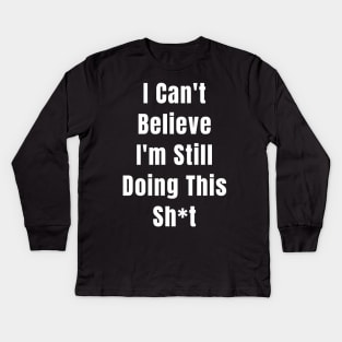 Abortion Rights Feminist I Can't Believe I'm Still Doing This Sh*t Kids Long Sleeve T-Shirt